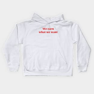 We Earn What We Want Kids Hoodie